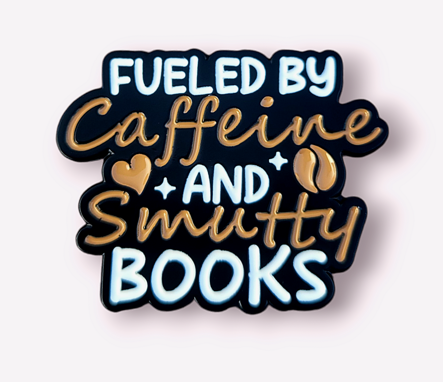 Positivity Pins - Fueled by caffeine and smutty books!