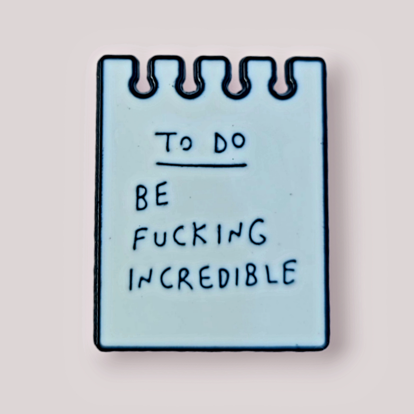 Positivity Pins - To do list - be fucking incredible!