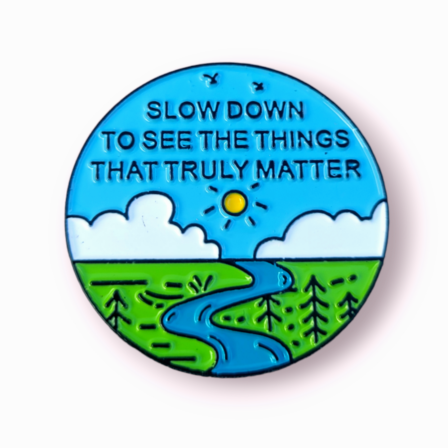 Positivity Pins - Slow down to see the things that truly matter!