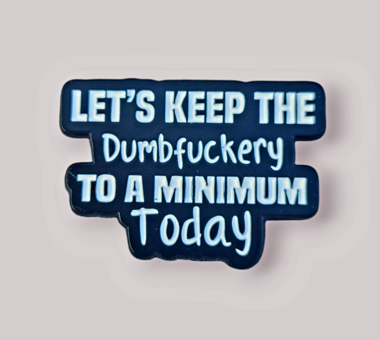Positivity Pins - Lets keep the dumbfuckery to a minimum!