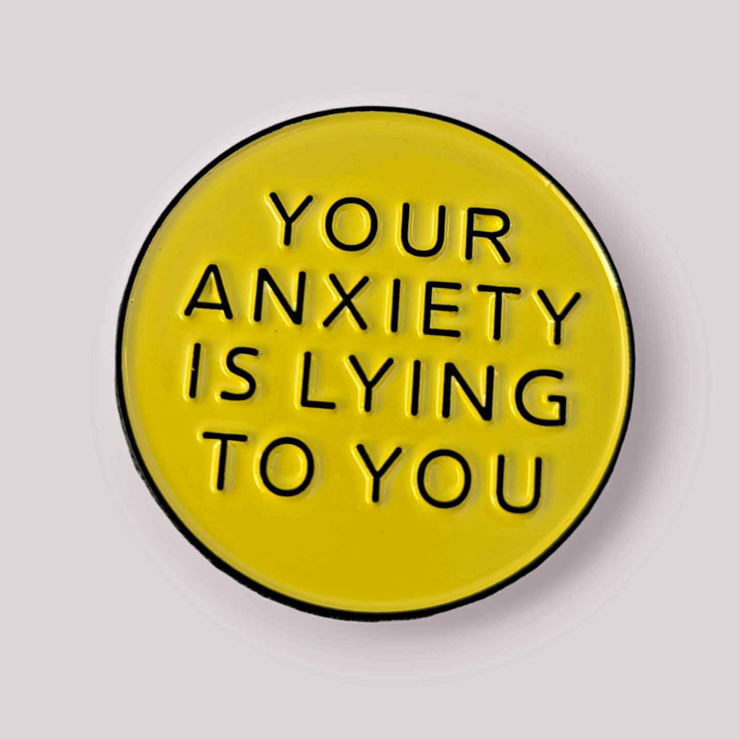 Positivity Pins - You anxiety is lying to you!