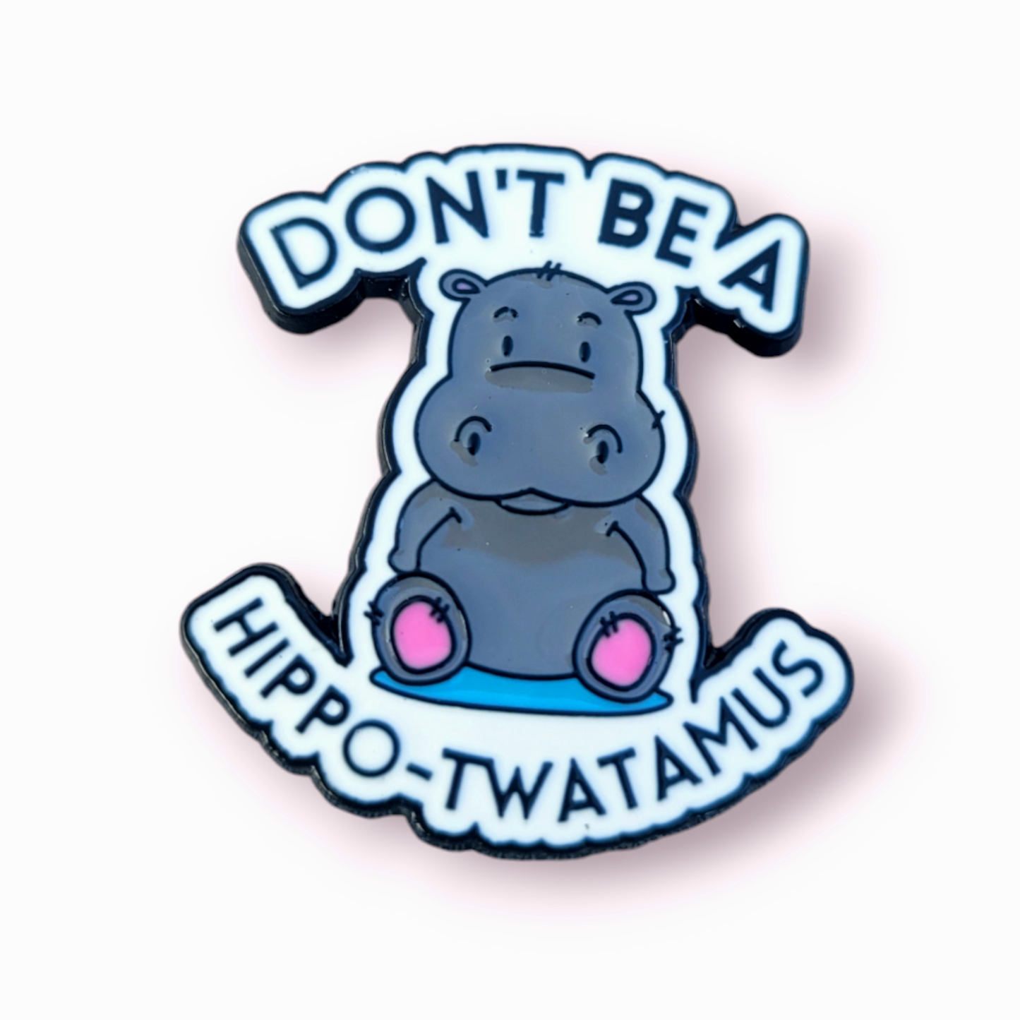 Positivity Pins - Don't be a Hippo-twatamus!