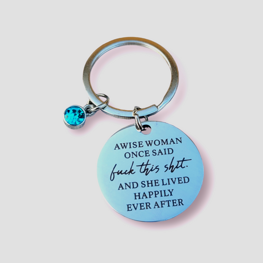 Positivity Keyrings - A wise woman once said fuck this shit and she lived happily ever after!