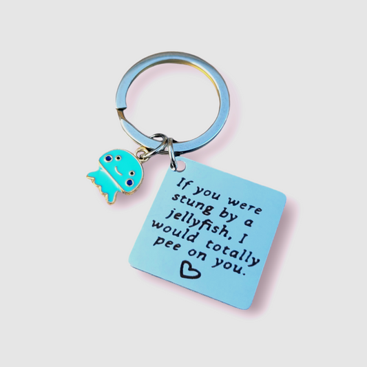 Positivity Keyrings - If you were stung by a jellyfish, I would totally pee on you!