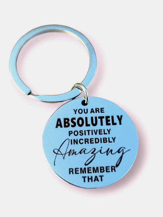 Positivity Keyrings - You are absolutely positively incredibly amazing!