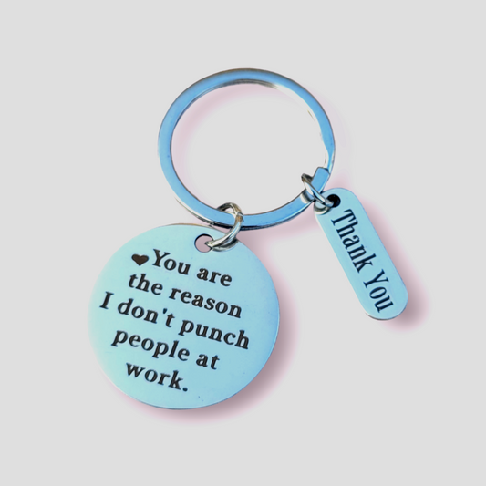 Positivity Keyrings - You are the reason I don't punch people at work!