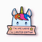 Positivity Pins - Unicorn - I'm not weird, I'm limited edition!
